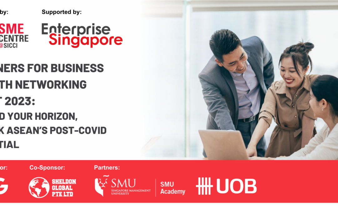 Partners for Business Growth Networking Event 2023: Expand Your Horizon, Unlock ASEAN’s Post-Covid Potential